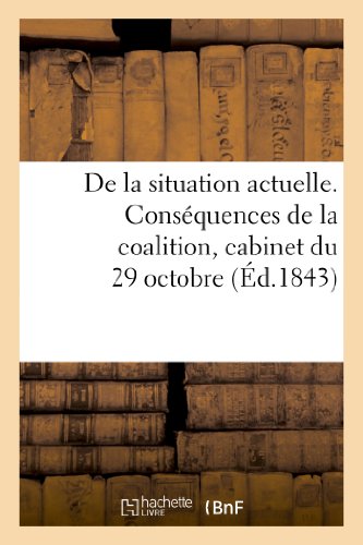 De la Situation Actuelle. Consequences de la Coalition, Cabinet du 29 Octobre, N [Paperback]