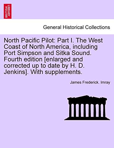North Pacific Pilot Part I. The West Coast Of North America, Including Port Sim [Paperback]