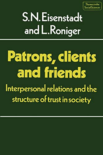 Patrons, Clients and Friends Interpersonal Relations and the Structure of Trust [Paperback]