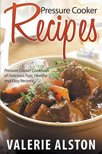 Pressure Cooker Recipes Pressure Cooker Cookbook Of Delicious, Fast, Healthy An [Paperback]