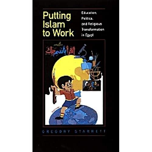 Putting Islam to Work Education, Politics, and Religious Transformation in Egyp [Paperback]