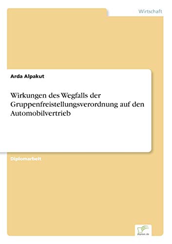 Wirkungen des Wegfalls der Gruppenfreistellungsverordnung Auf Den Automobilvertr [Paperback]