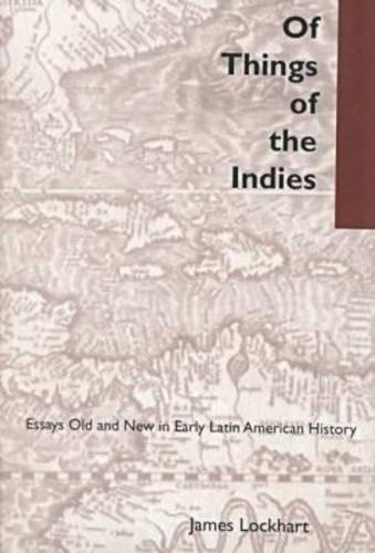 Of Things of the Indies Essays Old and New in Early Latin American History [Hardcover]