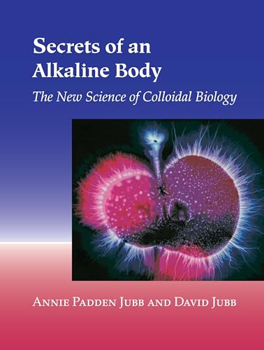 Secrets of an Alkaline Body The New Science of Colloidal Biology [Paperback]