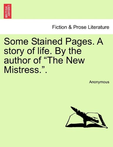Some Stained Pages a Story of Life by the Author of the New Mistress [Paperback]