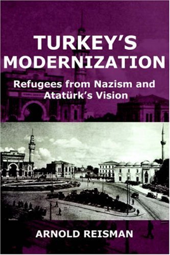 Turkey's Modernization Refugees From Nazism And Ataturk's Vision [Paperback]