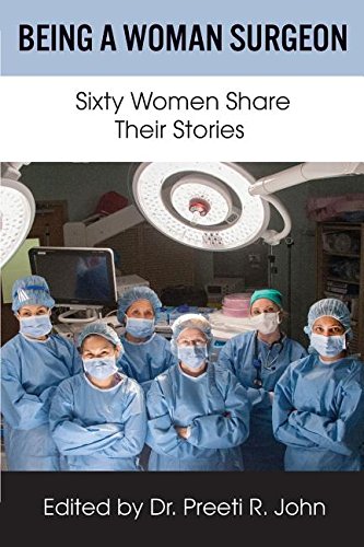 Being A Woman Surgeon Sixty Women Share Their Stories [Paperback]