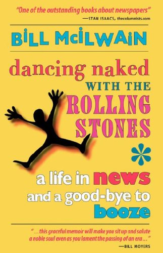 Dancing Naked With The Rolling Stones A Life In News And A Good-Bye To Booze [Paperback]