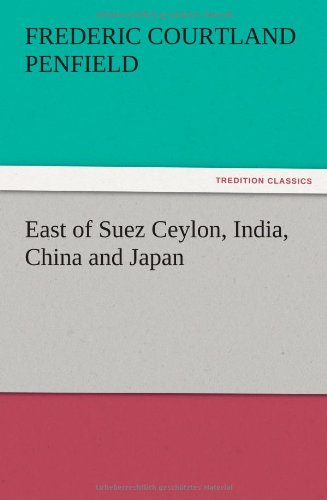 East of Suez Ceylon, India, China and Japan [Paperback]