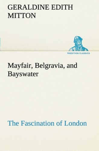 Mayfair, Belgravia, and Bayswater the Fascination of London [Paperback]