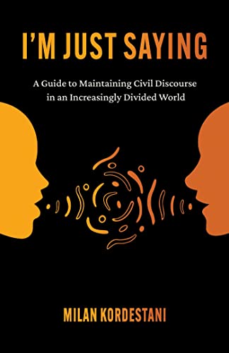 I&39m Just Saying A Guide to Maintaining Civil Discourse in an Increasingly D [Paperback]