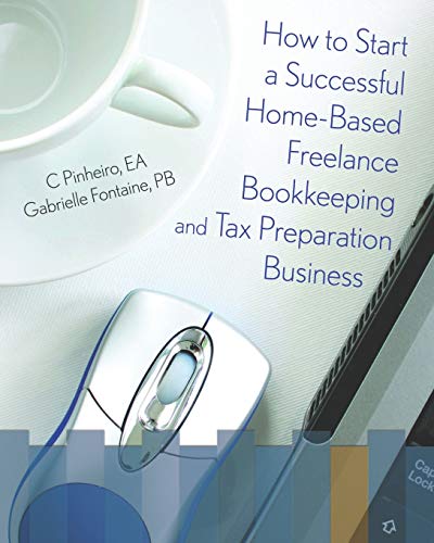 How To Start A Successful Home-Based Freelance Bookkeeping And Tax Preparation B [Paperback]