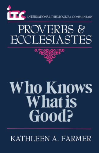 Itc - Who Knows What Is Good A Commentary On The Books Of Proverbs And Ecclesi [Paperback]