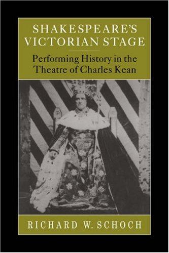 Shakespeare's Victorian Stage Performing History in the Theatre of Charles Kean [Paperback]
