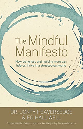 The Mindful Manifesto How Doing Less and Noticing More Can Help Us Thrive in a  [Paperback]