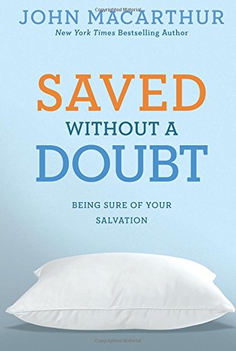 Saved Without A Doubt Being Sure Of Your Salvation (john Macarthur Study) [Paperback]