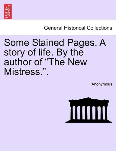 Some Stained Pages a Story of Life by the Author of the New Mistress [Paperback]