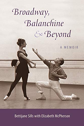 Broadway, Balanchine, and Beyond  A Memoir [Paperback]
