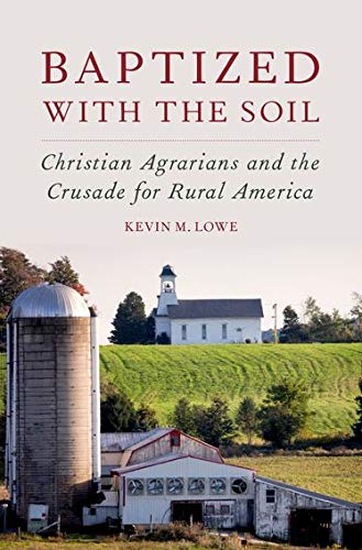 Baptized with the Soil Christian Agrarians and the Crusade for Rural America [Hardcover]