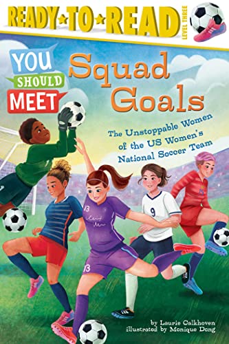 Squad Goals The Unstoppable Women of the US Women&39s National Soccer Team (R [Hardcover]