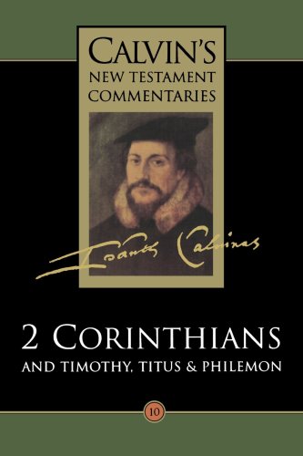 Calvin's New Testament Commentaries, Volume 10 2 Corinthians And Timothy, Titus [Paperback]