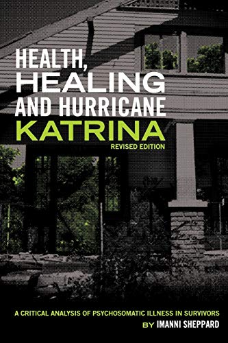Health, Healing, And Hurricane Katrina A Critical Analysis Of Psychosomatic Ill [Paperback]