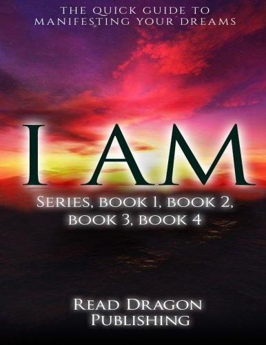 I Am The Quick Guide To Manifesting Your Dreams Series, Books 1,2,3,4 (volume 5 [Paperback]