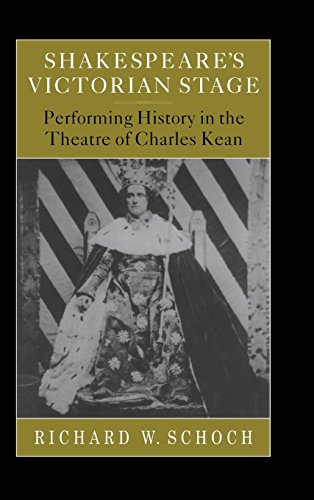 Shakespeare's Victorian Stage Performing History in the Theatre of Charles Kean [Hardcover]