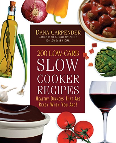 200 Low-Carb Slow Cooker Recipes Healthy Dinners That Are Ready When You Are [Paperback]