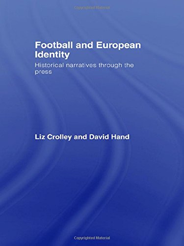 Football and European Identity Historical Narratives Through the Press [Hardcover]