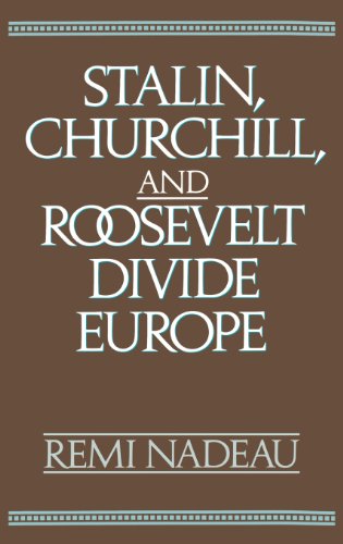 Stalin, Churchill, And Roosevelt Divide Europe [Hardcover]