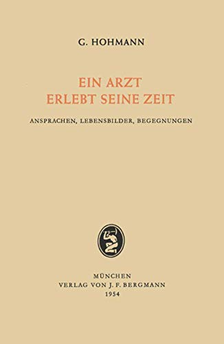 Ein Arzt Erlebt Seine Zeit Ansprachen, Lebensbilder, Begegnungen [Paperback]