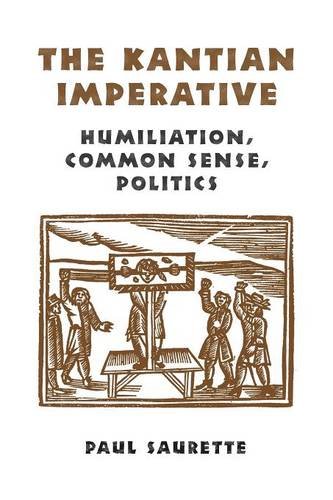 The Kantian Imperative Humiliation, Common Sense, Politics (heritage) [Paperback]