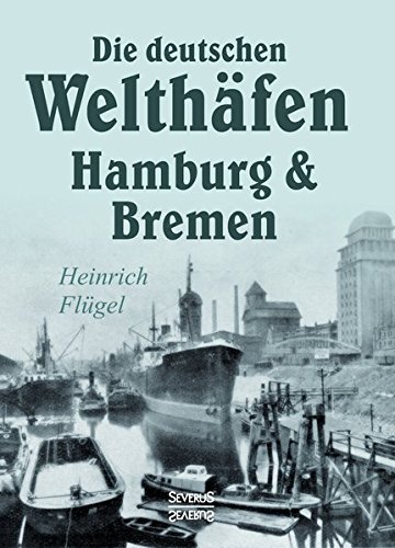 Die Deutschen Welthafen Hamburg Und Bremen (german Edition) [Paperback]