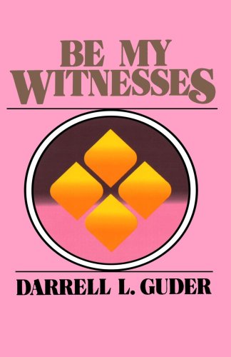 Be My Witness The Church's Mission, Message, And Messengers [Paperback]