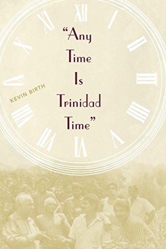 Any Time Is Trinidad Time Social Meanings And Temporal Consciousness [Paperback]