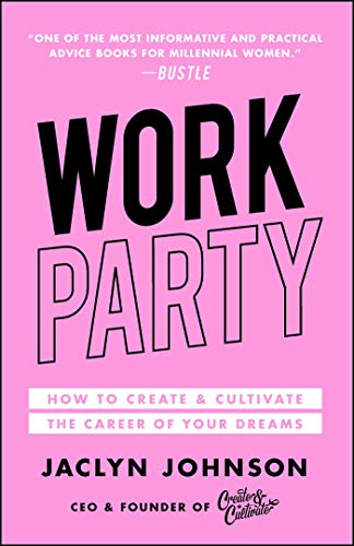 WorkParty How to Create &amp Cultivate the Career of Your Dreams [Paperback]
