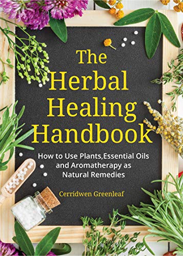 The Herbal Healing Handbook How to Use Plants, Essential Oils and Aromatherapy  [Paperback]