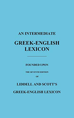 An Intermediate Greek-English Lexicon Founded Upon The Seventh Edition Of Lidde [Hardcover]