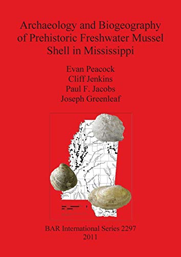 Archaeology and Biogeography of Prehistoric Freshwater Mussel Shell in Mississip [Paperback]