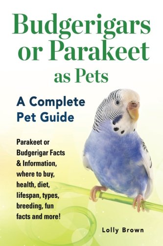 Budgerigars Or Parakeet As Pets Parakeet Or Budgerigar Facts & Information, Whe [Paperback]