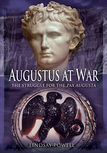 Augustus at War The Struggle for the Pax Augusta [Paperback]