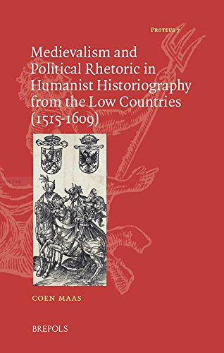 Medievalism and Political Rhetoric in Humanist Historiography from the Low Count [Hardcover]