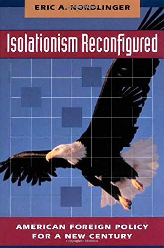 Isolationism Reconfigured American Foreign Policy for a New Century [Paperback]