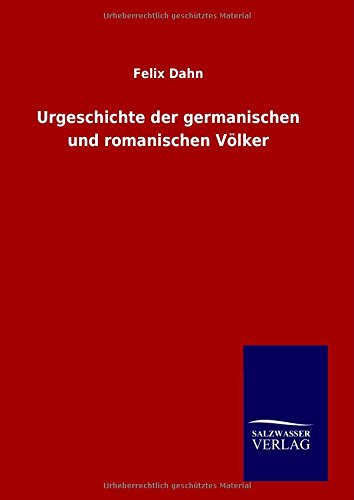 Urgeschichte Der Germanischen Und Romanischen Vvlker (german Edition) [Hardcover]