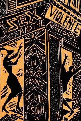 Sex, Violence, and the Avant-Garde Anarchism in Interwar France [Paperback]