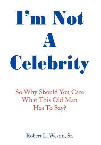 I'm Not A Celebrity  So, Why Should You Care What This Old Man Has to Say [Hardcover]