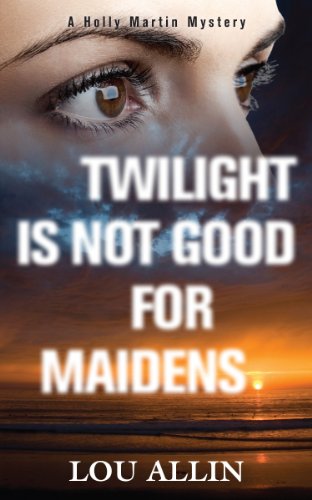Twilight Is Not Good for Maidens A Holly Martin Mystery [Paperback]