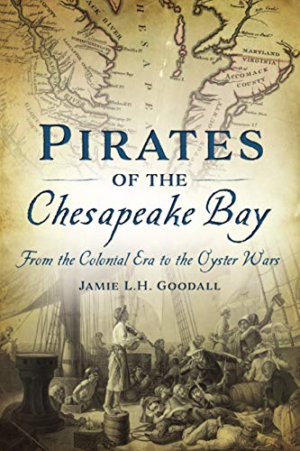 Pirates of the Chesapeake Bay From the Colonial Era to the Oyster Wars [Paperback]