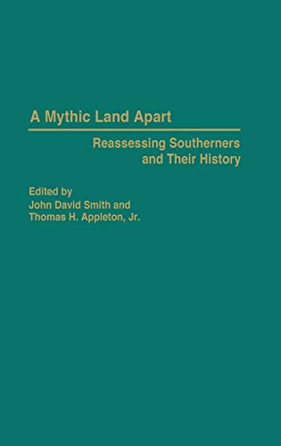 A Mythic Land Apart Reassessing Southerners and Their History [Hardcover]